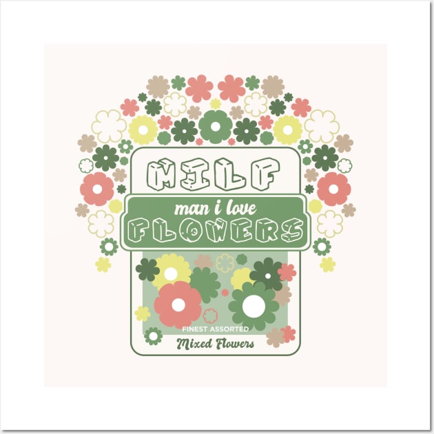 MILF Man I Love Flowers [Garden Mix] Wall Art by deadbeatprince typography